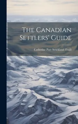 La guida dei coloni canadesi - The Canadian Settlers' Guide