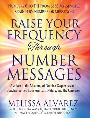 Innalzare la frequenza attraverso i messaggi numerici: Risvegliarsi al significato delle sequenze numeriche e delle sincronicità degli animali, della natura e dell'universo - Raise Your Frequency Through Number Messages: Awaken to the Meaning of Number Sequences and Synchronicities from Animals, Nature, and the Universe