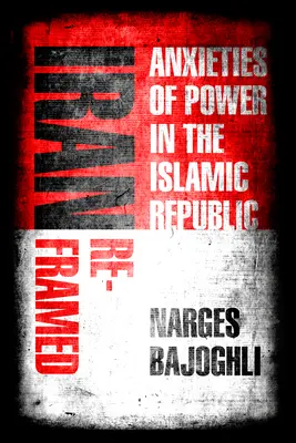 L'Iran rinnovato: Ansie di potere nella Repubblica Islamica - Iran Reframed: Anxieties of Power in the Islamic Republic