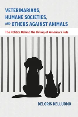 Veterinari, associazioni umanitarie e altri contro gli animali: La politica dietro l'uccisione degli animali domestici d'America - Veterinarians, Humane Societies, and Others Against Animals: The Politics Behind the Killing of America's Pets