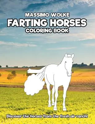 Cavalli che scoreggiano - Libro da colorare: Scopri i cavalli del ranch all'aria aperta! - Farting Horses - Coloring Book: Discover the horses from the fresh air ranch!