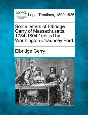Alcune lettere di Elbridge Gerry del Massachusetts, 1784-1804 / a cura di Worthington Chauncey Ford. - Some Letters of Elbridge Gerry of Massachusetts, 1784-1804 / Edited by Worthington Chauncey Ford.