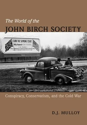 Il mondo della John Birch Society: Cospirazione, conservatorismo e guerra fredda - The World of the John Birch Society: Conspiracy, Conservatism, and the Cold War