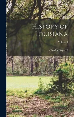 Storia della Louisiana; Volume 3 - History of Louisiana; Volume 3