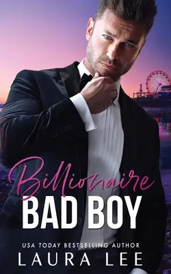 Billionaire Bad Boy: Una storia d'amore di seconda scelta, tra nemici e amanti - Billionaire Bad Boy: An Enemies-to-Lovers, Second Chance Romance
