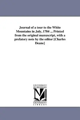 Diario di un viaggio nelle White Mountains nel luglio 1784... Stampato dal manoscritto originale, con una nota prefatoria dell'editore [Charles Deane]. - Journal of a tour to the White Mountains in July, 1784 ... Printed from the original manuscript, with a prefatory note by the editor [Charles Deane]