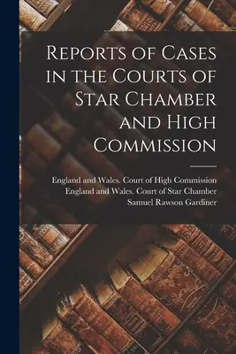 Relazioni dei casi nei tribunali della Camera Stellare e dell'Alta Commissione - Reports of Cases in the Courts of Star Chamber and High Commission