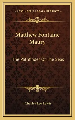Matthew Fontaine Maury: L'apripista dei mari - Matthew Fontaine Maury: The Pathfinder Of The Seas