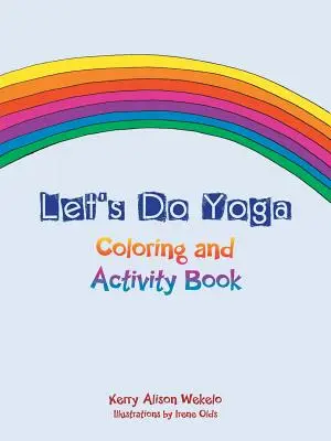 Facciamo yoga: libro da colorare e attività - Let's Do Yoga: Coloring and Activity Book