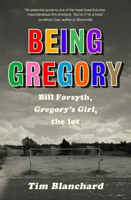 Essere Gregory: Bill Forsyth, La ragazza di Gregory, il lotto - Being Gregory: Bill Forsyth, Gregory's Girl, the lot