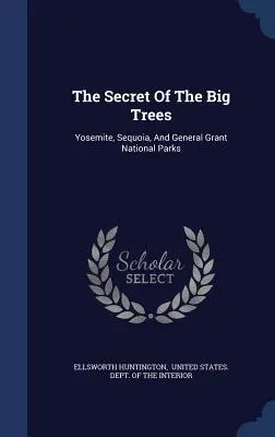 Il segreto dei grandi alberi: I parchi nazionali di Yosemite, Sequoia e General Grant - The Secret Of The Big Trees: Yosemite, Sequoia, And General Grant National Parks