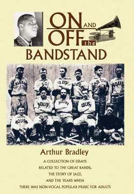 Sul palco e fuori dal palco: Una raccolta di saggi relativi alle grandi band, alla storia del jazz e agli anni in cui esisteva la musica popolare non vocale. - On and Off the Bandstand: A Collection of Essays Related to the Great Bands, the Story of Jazz, and the Years When There Was Non-Vocal Popular M