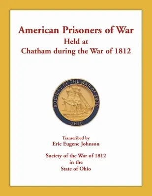 Prigionieri di guerra americani detenuti a Chatham durante la guerra del 1812 - American Prisoners of War Held at Chatham During the War of 1812