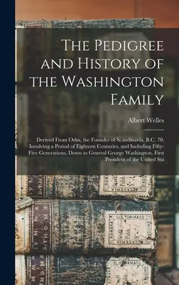 Il pedigree e la storia della famiglia Washington: Derivato da Odino, il fondatore della Scandinavia, a.C. 70, che coinvolge un periodo di diciotto secoli, una - The Pedigree and History of the Washington Family: Derived From Odin, the Founder of Scandinavia, B.C. 70, Involving a Period of Eighteen Centuries, a