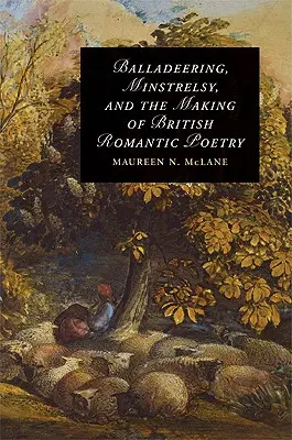 Balladeering, Minstrelsy e la creazione della poesia romantica inglese - Balladeering, Minstrelsy, and the Making of British Romantic Poetry
