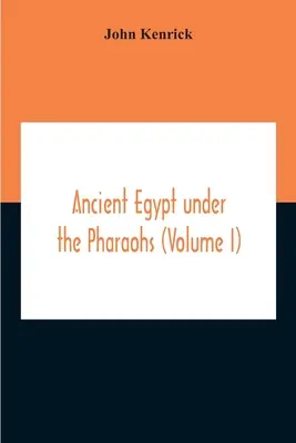 L'antico Egitto sotto i faraoni (volume I) - Ancient Egypt Under The Pharaohs (Volume I)