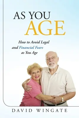 Come invecchiare: come evitare le paure legali e finanziarie dell'età - As You Age: How to Avoid Legal and Financial Fears as You Age