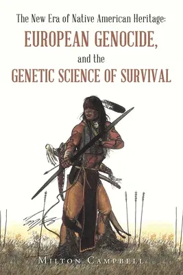 La nuova era dell'eredità dei nativi americani: Il genocidio europeo e la scienza genetica della sopravvivenza - The New Era of Native American Heritage: European Genocide, and the Genetic Science of Survival