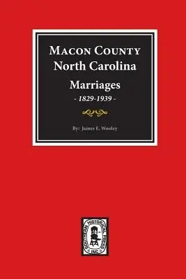 Matrimoni della contea di Macon, Carolina del Nord, 1829-1939. - Macon County, North Carolina Marriages, 1829-1939.