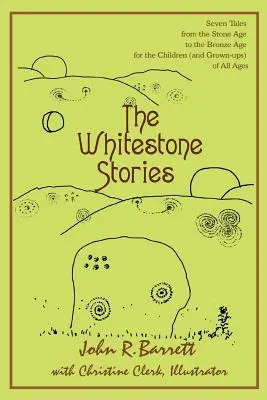 Le storie di Whitestone: Sette racconti dall'età della pietra all'età del bronzo per i bambini (e gli adulti) di tutte le età - The Whitestone Stories: Seven Tales from the Stone Age to the Bronze Age for the Children (and Grown-ups) of All Ages