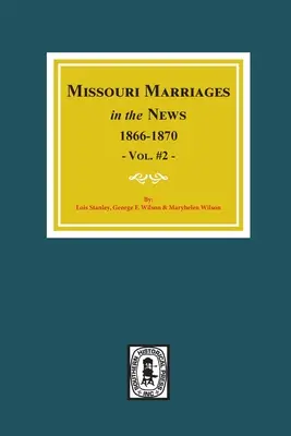 Matrimoni del Missouri nelle notizie, 1866-1870. (Vol. 2) - Missouri Marriages in the News, 1866-1870. (Vol. #2)