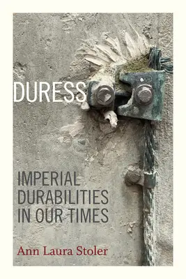 Duress: Le durezze imperiali nel nostro tempo - Duress: Imperial Durabilities in Our Times