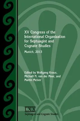 XV Congresso dell'Organizzazione Internazionale per gli Studi sulle Septuaginie e i Cognati: Monaco di Baviera, 2013 - XV Congress of the International Organization for Septuagint and Cognate Studies: Munich, 2013