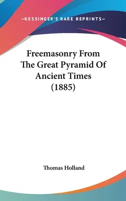 La massoneria dalla Grande Piramide dei tempi antichi (1885) - Freemasonry From The Great Pyramid Of Ancient Times (1885)
