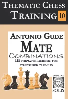 Formazione scacchistica tematica: Libro 10 - Combinazioni di compagni - Thematic Chess Training: Book 10 - Mate Combinations