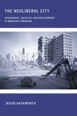 La città neoliberale: Governance, ideologia e sviluppo nell'urbanistica americana - The Neoliberal City: Governance, Ideology, and Development in American Urbanism