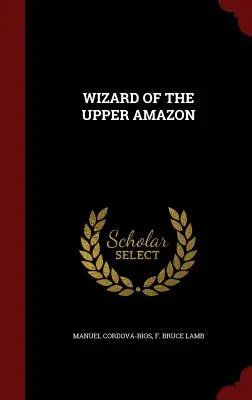Mago dell'Alta Amazzonia - Wizard of the Upper Amazon