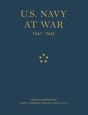 La Marina degli Stati Uniti in guerra: rapporti ufficiali dell'ammiraglio di flotta Ernest J. King, U.S.N. - U.S. Navy at War: Official Reports by Fleet Admiral Ernest J. King, U.S.N.