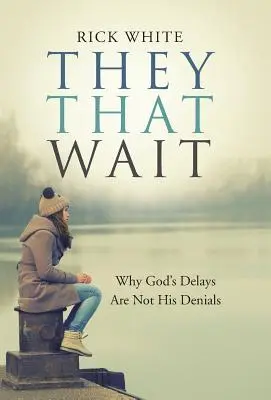 Coloro che aspettano: Perché i ritardi di Dio non sono le sue negazioni - They That Wait: Why God's Delays Are Not His Denials