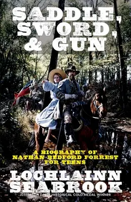 Sella, spada e pistola: Una biografia di Nathan Bedford Forrest per ragazzi - Saddle, Sword, and Gun: A Biography of Nathan Bedford Forrest for Teens