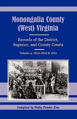 Contea di Monongalia, (West) Virginia: Registri dei tribunali distrettuali, superiori e di contea, volume 4: 1800-1802 e 1810 - Monongalia County, (West) Virginia: Records of the District, Superior, and County Courts, Volume 4: 1800-1802 & 1810