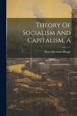 Una teoria del socialismo e del capitalismo - A Theory Of Socialism And Capitalism