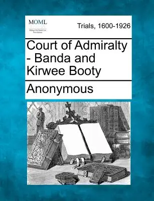 Tribunale dell'Ammiragliato - Bottino di Banda e Kirwee - Court of Admiralty - Banda and Kirwee Booty