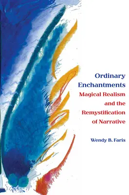 Incantesimi ordinari: Il realismo magico e la rimistificazione della narrazione - Ordinary Enchantments: Magical Realism and the Remystification of Narrative