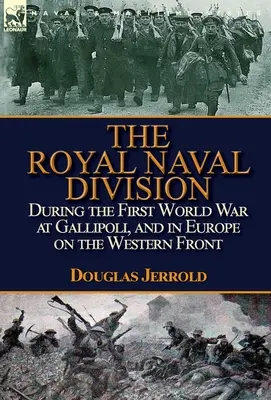 La Royal Naval Division durante la prima guerra mondiale a Gallipoli e in Europa sul fronte occidentale - The Royal Naval Division During the First World War at Gallipoli, and in Europe on the Western Front