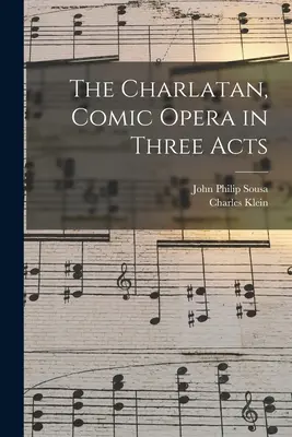 Il ciarlatano, opera comica in tre atti - The Charlatan, Comic Opera in Three Acts