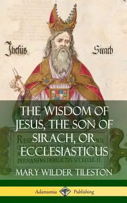 La saggezza di Gesù, figlio di Siracide, o Ecclesiastico (copertina rigida) - The Wisdom of Jesus, the Son of Sirach, or Ecclesiasticus (Hardcover)