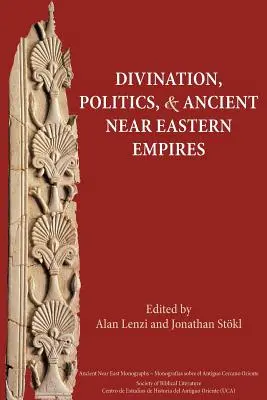 Divinazione, politica e imperi del Vicino Oriente antico - Divination, Politics, and Ancient Near Eastern Empires