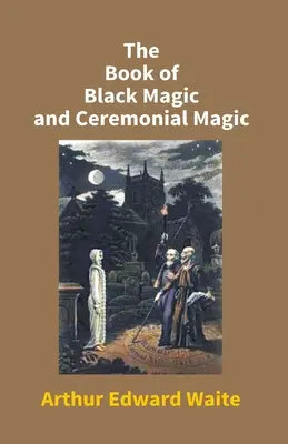 Il libro della magia nera e della magia cerimoniale - The Book Of Black Magic And Ceremonial Magic