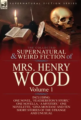 La raccolta di narrativa soprannaturale e strana della signora Henry Wood: Volume 1 - Include un romanzo, “La storia di Featherston”, una novella, “Un mistero”, una novella, “Un mistero”. - The Collected Supernatural and Weird Fiction of Mrs Henry Wood: Volume 1-Including One Novel, 'Featherston's Story, ' One Novella, 'a Mystery, ' One N