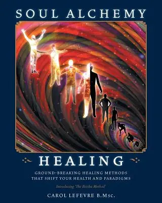 Guarigione alchemica dell'anima: Metodi di guarigione innovativi che cambiano la vostra salute e i vostri paradigmi - Soul Alchemy Healing: Ground-Breaking Healing Methods That Shift Your Health And Paradigms