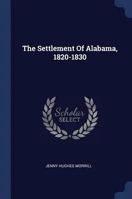 L'insediamento dell'Alabama, 1820-1830 - The Settlement Of Alabama, 1820-1830