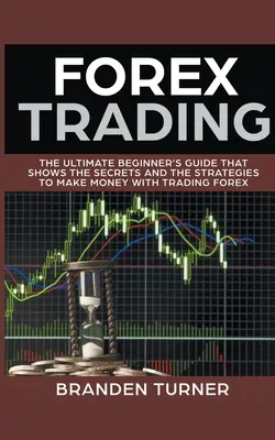 Forex Trading, la guida definitiva per i principianti - Forex Trading, The Ultimate Beginner's Guide
