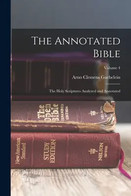La Bibbia annotata: Le Sacre Scritture analizzate e annotate; Volume 4 - The Annotated Bible: The Holy Scriptures Analyzed and Annotated; Volume 4