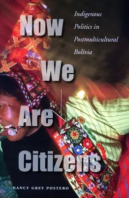 Ora siamo cittadini: La politica indigena nella Bolivia postmulticulturale - Now We Are Citizens: Indigenous Politics in Postmulticultural Bolivia