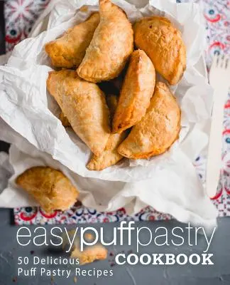 Ricettario della pasta sfoglia facile: 50 deliziose ricette di pasta sfoglia (2a edizione) - Easy Puff Pastry Cookbook: 50 Delicious Puff Pastry Recipes (2nd Edition)